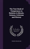 The Text-Book of Temperance in Relation to Morals, Science, Criticism and History