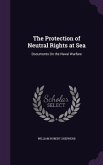 The Protection of Neutral Rights at Sea: Documents On the Naval Warfare