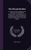 The Old and the New: Or, Discourses and Proceedings at the Dedication of the Re-Modelled Unitarian Church in Charleston, S.C., On Sunday, A