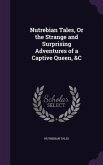 Nutrebian Tales, Or the Strange and Surprising Adventures of a Captive Queen, &C
