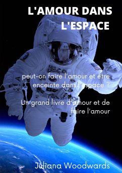 L'amour dans l'espace : peut-on faire l'amour et être enceinte dans l'espace ? Un grand livre d'amour et de faire l'amour (eBook, ePUB) - Woodwards, Juliana