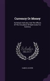 Currency Or Money: Its Nature And Uses, And The Effects Of The Circulation Of Bank-notes For Currency