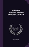 Histoire De L'Ancienne Infanterie Française, Volume 4