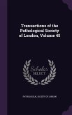 Transactions of the Pathological Society of London, Volume 45
