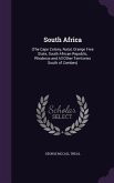 South Africa: (The Cape Colony, Natal, Orange Free State, South African Republic, Rhodesia and All Other Territories South of Zambes