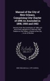 Manual of the City of New Orleans, Comprising City Charter of 1896 As Amended in 1898, 1900 and 1902