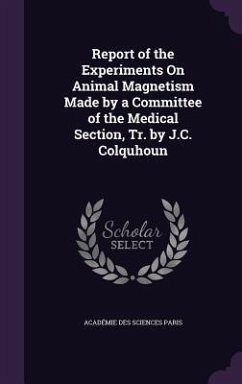 Report of the Experiments On Animal Magnetism Made by a Committee of the Medical Section, Tr. by J.C. Colquhoun - Paris, Académie Des Sciences