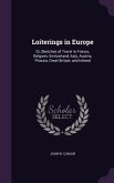 Loiterings in Europe: Or, Sketches of Travel in France, Belgium, Switzerland, Italy, Austria, Prussia, Great Britain, and Ireland