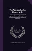 The Works of John Moore, M. D.: A View of the Commencement and Progress of Romance. Zeluco; Various Views of Human Nature, Foreign and Domestic