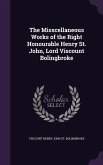 The Misscellaneous Works of the Right Honourable Henry St. John, Lord Viscount Bolingbroke