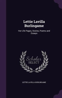 Lettie Lavilla Burlingame: Her Life Pages, Stories, Poems and Essays - Burlingame, Lettie Lavilla