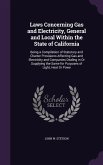 Laws Concerning Gas and Electricity, General and Local Within the State of California: Being a Compilation of Statutory and Charter Provisions Affecti