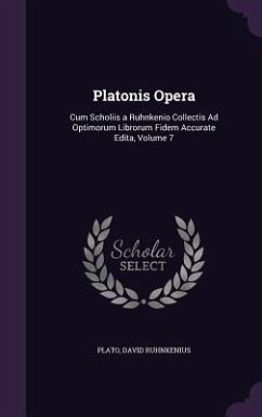 Platonis Opera: Cum Scholiis a Ruhnkenio Collectis Ad Optimorum Librorum Fidem Accurate Edita, Volume 7 - Plato; Ruhnkenius, David
