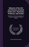 Memoirs of the Life and Services of Daniel Drake, M.D., Physician, Professor, and Author: With Notices of the Early Settlement of Cincinnati. and Some