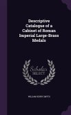 Descriptive Catalogue of a Cabinet of Roman Imperial Large-Brass Medals