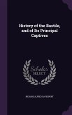 History of the Bastile, and of Its Principal Captives