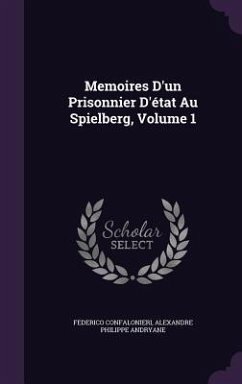 Memoires D'un Prisonnier D'état Au Spielberg, Volume 1 - Confalonieri, Federico; Andryane, Alexandre Philippe