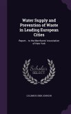 Water Supply and Prevention of Waste in Leading European Cities: Report... to the Merchants' Association of New York