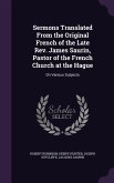 Sermons Translated From the Original French of the Late Rev. James Saurin, Pastor of the French Church at the Hague: On Various Subjects
