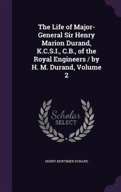 The Life of Major-General Sir Henry Marion Durand, K.C.S.I., C.B., of the Royal Engineers / by H. M. Durand, Volume 2 - Durand, Henry Mortimer