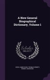 A New General Biographical Dictionary, Volume 1