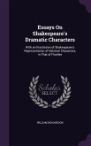 Essays On Shakespeare's Dramatic Characters: With an Illustration of Shakespeare's Representation of National Characters, in That of Fluellen