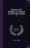 History of the Rebellion in Scotland in 1745, 1746, Volume 1