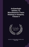 Archaeologia Aeliana, Or, Miscellaneous Tracts Relating to Antiquity, Volume 4