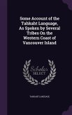 Some Account of the Tahkaht Language, As Spoken by Several Tribes On the Western Coast of Vancouver Island