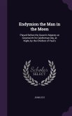 Endymion the Man in the Moon: Played Before the Queen's Majesty at Greenwich On Candlemas Day, at Night, by the Children of Paul's