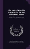 The Book of Worship Prepared for the Use of the New Church