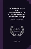 Supplement to the Index Testaceologicus, Or, a Catalogue of Shells, British and Foreign