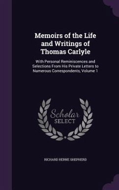 Memoirs of the Life and Writings of Thomas Carlyle - Shepherd, Richard Herne
