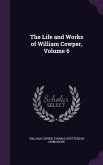 The Life and Works of William Cowper, Volume 6