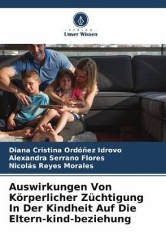 Auswirkungen Von Körperlicher Züchtigung In Der Kindheit Auf Die Eltern-kind-beziehung - Ordóñez Idrovo, Diana Cristina;Serrano Flores, Alexandra;Reyes Morales, Nicolás