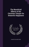 The Beneficial Effects of the Christian Temper On Domestic Happiness