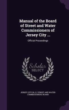 Manual of the Board of Street and Water Commissioners of Jersey City ...: Official Proceedings