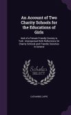 An Account of Two Charity Schools for the Educations of Girls: And of a Female Friendly Society in York: Interspersed With Reflections On Charity Scho