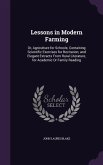 Lessons in Modern Farming: Or, Agriculture for Schools; Containing Scientific Exercises for Recitation; and Elegant Extracts From Rural Literatur