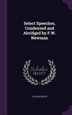 Select Speeches, Condensed and Abridged by F.W. Newman - Kossuth, Lajos