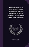 Recollections of a Visit to the United States and British Provinces of North America, in the Years 1847, 1848, and 1849