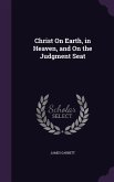 Christ On Earth, in Heaven, and On the Judgment Seat