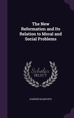 The New Reformation and Its Relation to Moral and Social Problems - Balmforth, Ramsden