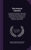 The Poetical Calendar: Containing a Collection of Scarce and Valuable Pieces of Poetry: With Variety of Originals and Translations, by the Mo