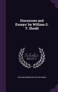 Discourses and Essays/ by William G. T. Shedd - Shedd, William Greenough Thayer
