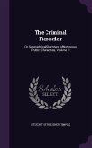 The Criminal Recorder: Or, Biographical Sketches of Notorious Public Characters, Volume 1