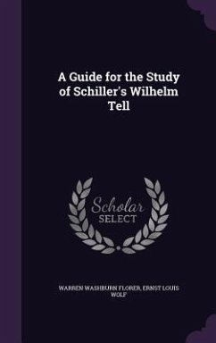 A Guide for the Study of Schiller's Wilhelm Tell - Florer, Warren Washburn; Wolf, Ernst Louis