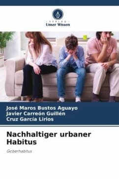 Nachhaltiger urbaner Habitus - Bustos Aguayo, José Maros;Carreón Guillén, Javier;García Lirios, Cruz