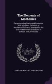 The Elements of Mechanics: Comprehending Statics and Dynamics. With a Copious Collection of Mechanical Problems. Intended for the Use of Mathemat