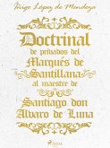 Doctrinal de privados del Marqués de Santillana al maestre de Santiago don Álvaro de Luna (eBook, ePUB)